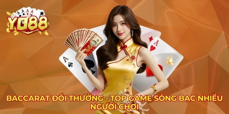 Baccarat Đổi Thưởng - Top Game Sòng Bạc Nhiều Người Chơi